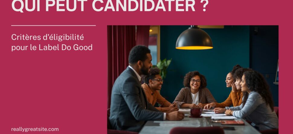Qui peut candidater au Label Do Good ? Critères d&rsquo;éligibilité