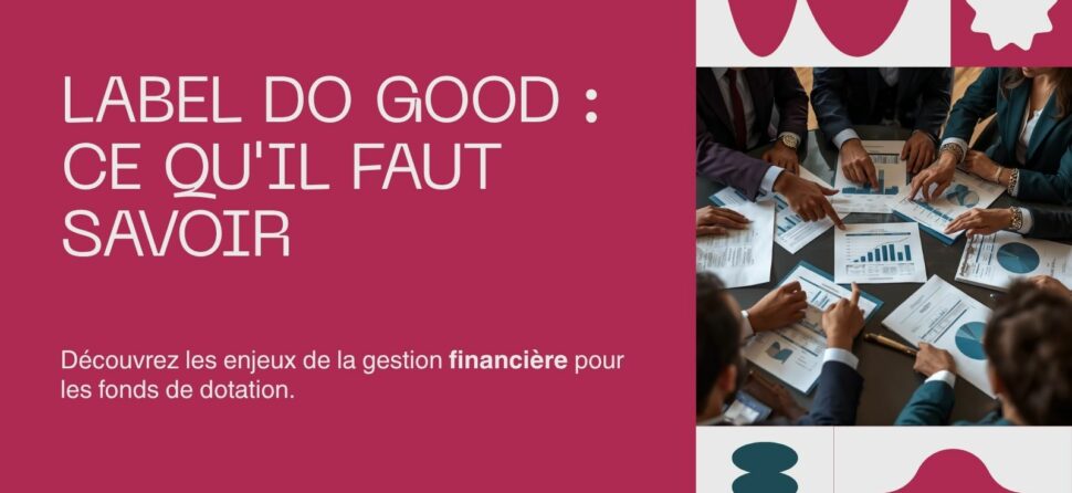 Label Do Good pour fonds de dotation : ce qu&rsquo;il faut savoir