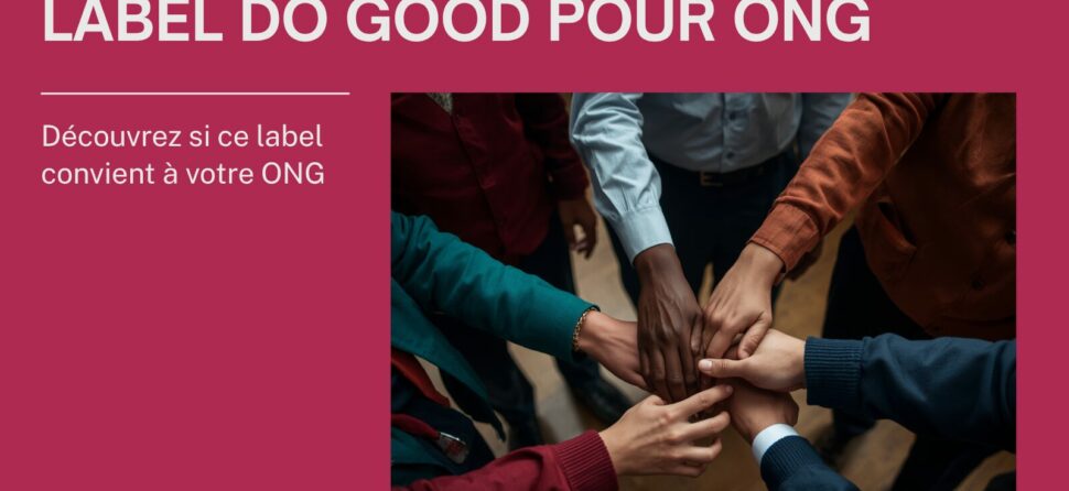 Label Do Good pour ONG : est-ce adapté à votre structure ?