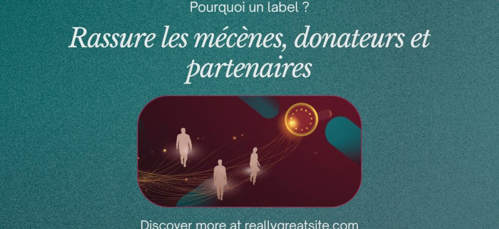 Pourquoi un label rassure les mécènes, donateurs et partenaires